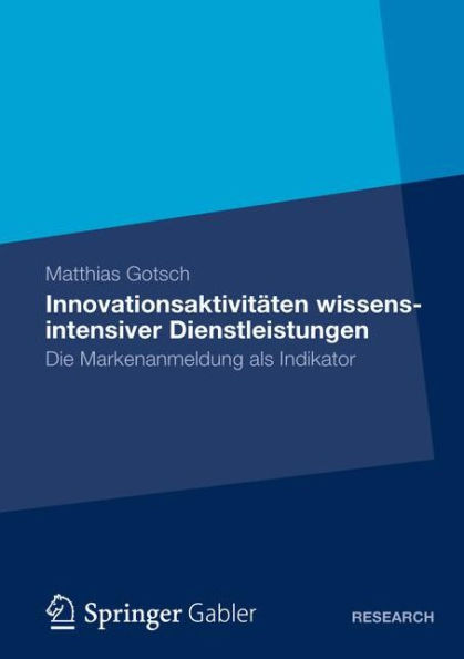 Innovationsaktivitäten wissensintensiver Dienstleistungen: Die Markenanmeldung als Indikator