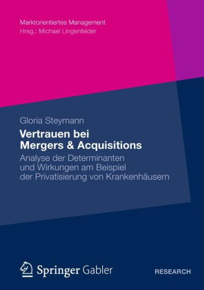 Vertrauen bei Mergers & Acquisitions: Analyse der Determinanten und Wirkungen am Beispiel der Privatisierung von Krankenhäusern
