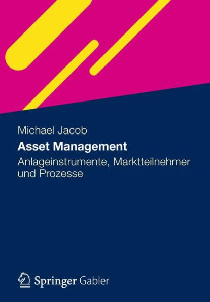 Asset Management: Anlageinstrumente, Marktteilnehmer und Prozesse
