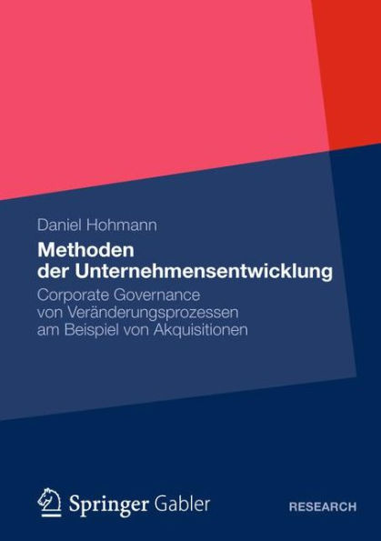 Methoden der Unternehmensentwicklung: Corporate Governance von Veränderungsprozessen am Beispiel von Akquisitionen