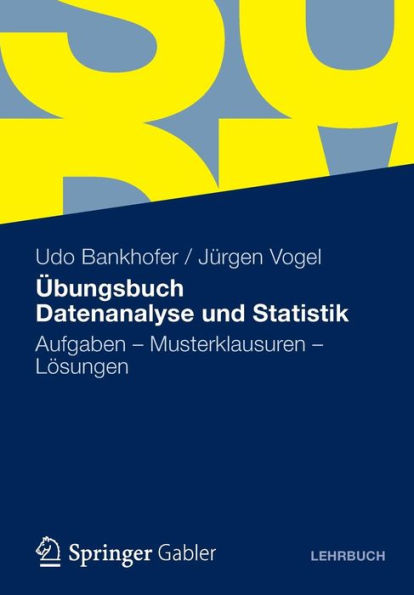 Übungsbuch Datenanalyse und Statistik: Aufgaben - Musterklausuren - Lösungen