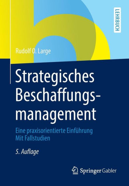 Strategisches Beschaffungsmanagement: Eine praxisorientierte Einführung Mit Fallstudien