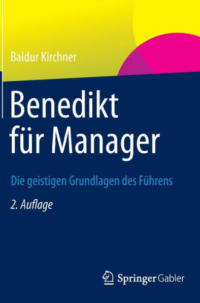 Benedikt für Manager: Die geistigen Grundlagen des Führens