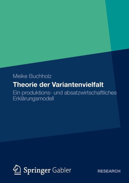 Theorie der Variantenvielfalt: Ein produktions- und absatzwirtschaftliches Erklärungsmodell