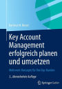 Key Account Management erfolgreich planen und umsetzen: Mehrwert-Konzepte für Ihre Top-Kunden
