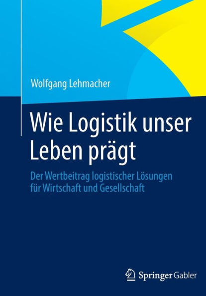 Wie Logistik unser Leben prägt: Der Wertbeitrag logistischer Lösungen für Wirtschaft und Gesellschaft