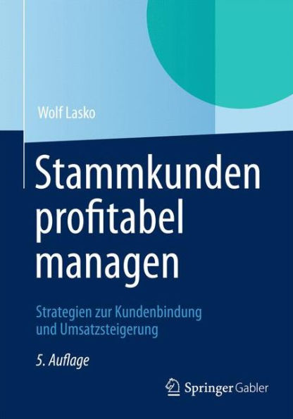 Stammkunden profitabel managen: Strategien zur Kundenbindung und Umsatzsteigerung