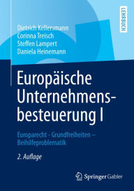 Title: Europäische Unternehmensbesteuerung I: Europarecht - Grundfreiheiten - Beihilfeproblematik, Author: Dietrich Kellersmann