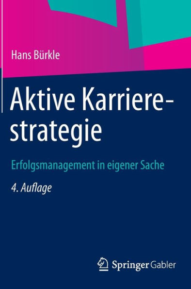 Aktive Karrierestrategie: Erfolgsmanagement in eigener Sache