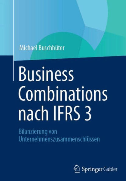 Business Combinations nach IFRS 3: Bilanzierung von Unternehmenszusammenschlï¿½ssen