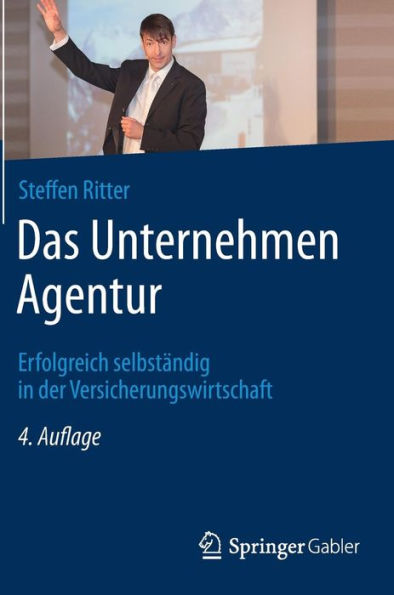 Das Unternehmen Agentur: Erfolgreich selbstï¿½ndig in der Versicherungswirtschaft