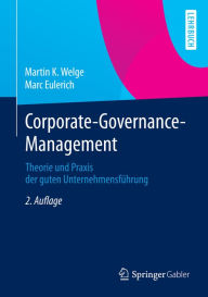 Title: Corporate-Governance-Management: Theorie und Praxis der guten Unternehmensführung, Author: Martin K. Welge