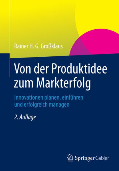 Von der Produktidee zum Markterfolg: Innovationen planen, einfï¿½hren und erfolgreich managen