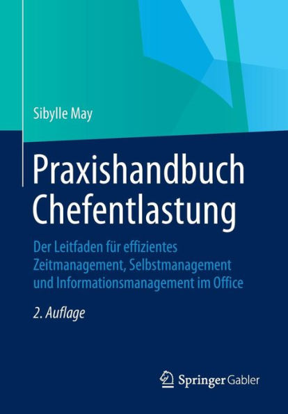 Praxishandbuch Chefentlastung: Der Leitfaden für effizientes Zeitmanagement, Selbstmanagement und Informationsmanagement im Office
