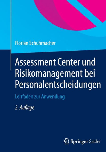 Assessment Center und Risikomanagement bei Personalentscheidungen: Leitfaden zur Anwendung
