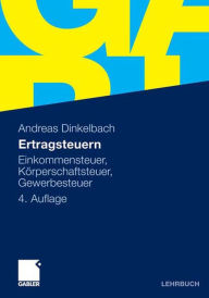 Title: Ertragsteuern: Einkommensteuer, Körperschaftsteuer, Gewerbesteuer, Author: Andreas Dinkelbach