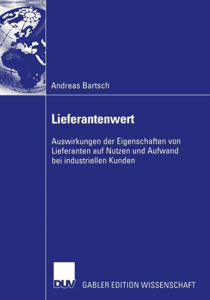 Lieferantenwert: Auswirkungen der Eigenschaften von Lieferanten auf Nutzen und Aufwand bei industriellen Kunden