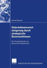 Title: Unternehmenswertsteigerung durch strategische Desinvestitionen: Eine Ereignisstudie am deutschen Kapitalmarkt, Author: Daniel Bartsch