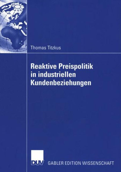 Reaktive Preispolitik in industriellen Kundenbeziehungen: Eine prozessorientierte Entscheidungshilfe zur Preisfindung auf der Grundlage subjektiver Expertenschätzungen