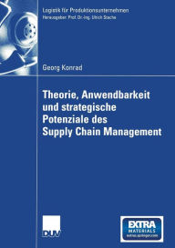 Title: Theorie, Anwendbarkeit und strategische Potenziale des Supply Chain Management, Author: Georg Konrad