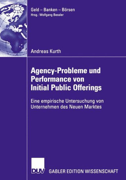 Agency-Probleme und Performance von Initial Public Offerings: Eine empirische Untersuchung von Unternehmen des Neuen Marktes