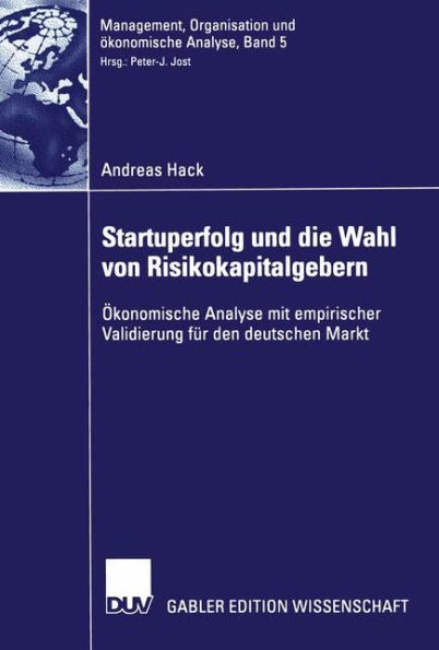 Startuperfolg und die Wahl von Risikokapitalgebern: Ökonomische Analyse mit empirischer Validierung für den deutschen Markt