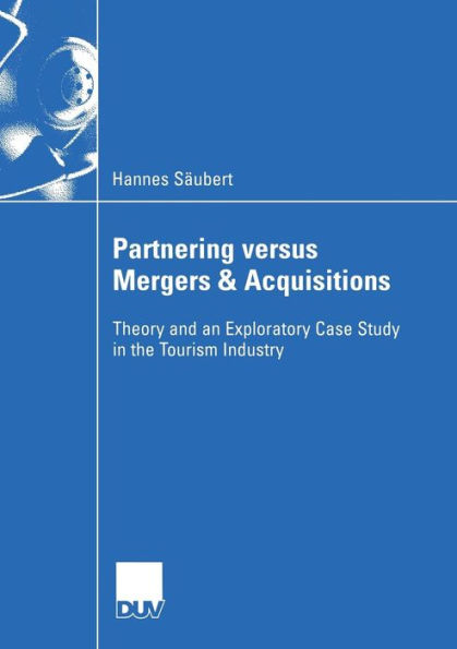 Partnering versus Mergers & Acquisitions: Theory and an Exploratory Case Study in the Tourism Industry