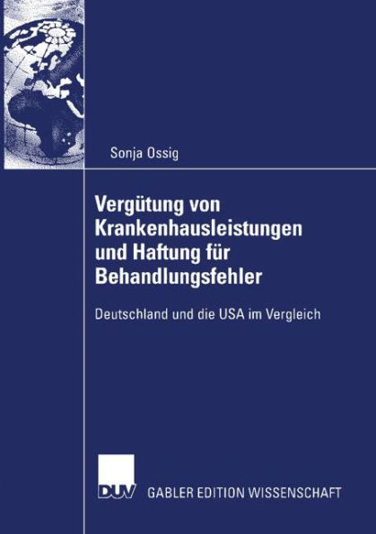 Vergütung von Krankenhausleistungen und Haftung für Behandlungsfehler: Deutschland und die USA im Vergleich