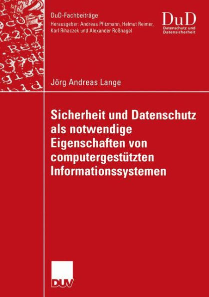 Sicherheit und Datenschutz als notwendige Eigenschaften von computergestützten Informationssystemen: Ein integrierender Gestaltungsansatz für vertrauenswürdige computergestützte Informationssysteme