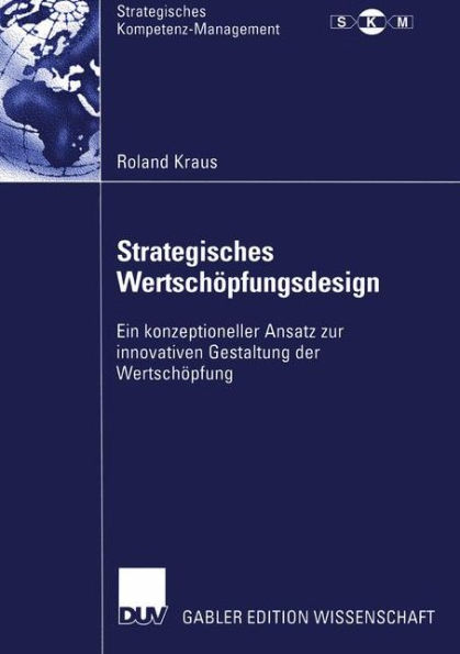 Strategisches Wertschöpfungsdesign: Ein konzeptioneller Ansatz zur innovativen Gestaltung der Wertschöpfung