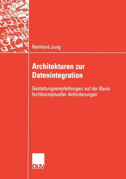 Architekturen zur Datenintegration: Gestaltungsempfehlungen auf der Basis fachkonzeptueller Anforderungen