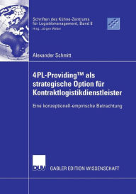 Title: 4PL-ProvidingTM als strategische Option für Kontraktlogistikdienstleister: Eine konzeptionell-empirische Betrachtung, Author: Alexander Schmitt