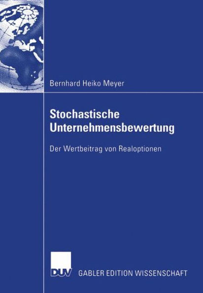 Stochastische Unternehmensbewertung: Der Wertbeitrag von Realoptionen / Edition 1