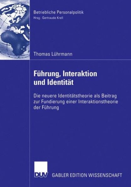Führung, Interaktion und Identität: Die neuere Identitätstheorie als Beitrag zur Fundierung einer Interaktionstheorie der Führung