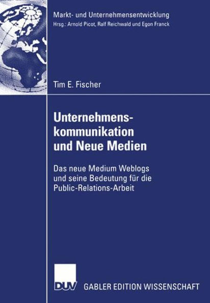 Unternehmenskommunikation und Neue Medien: Das neue Medium Weblogs und seine Bedeutung für die Public-Relations-Arbeit