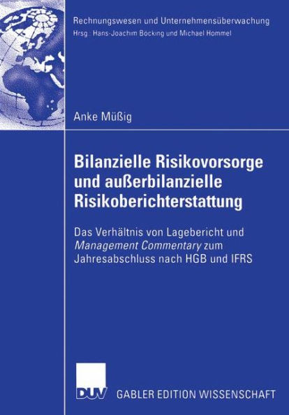 Bilanzielle Risikovorsorge und außerbilanzielle Risikoberichterstattung: Das Verhältnis von Lagebericht und Management Commentary zum Jahresabschluss nach HGB und IFRS