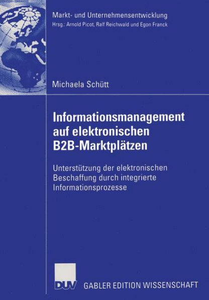 Informationsmanagement auf elektronischen B2B-Marktplätzen: Unterstützung der elektronischen Beschaffung durch integrierte Informationsprozesse