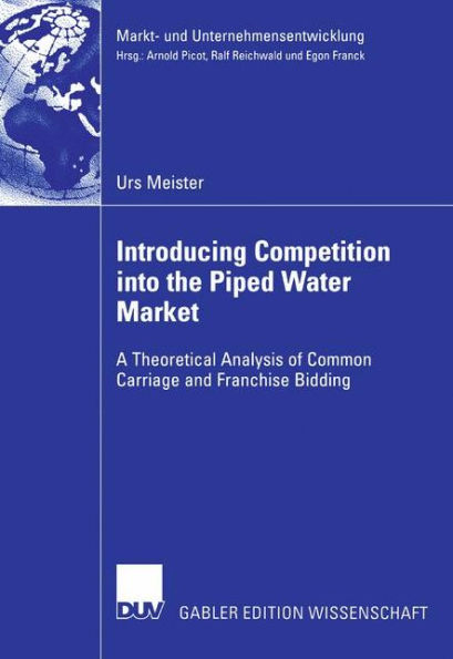 Introducing Competition into the Piped Water Market: A Theoretical Analysis of Common Carriage and Franchise Bidding