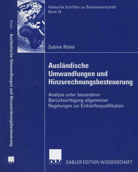 Ausländische Umwandlungen und Hinzurechnungsbesteuerung: Analyse unter besonderer Berücksichtigung allgemeiner Regelungen zur Einkünftequalifikation