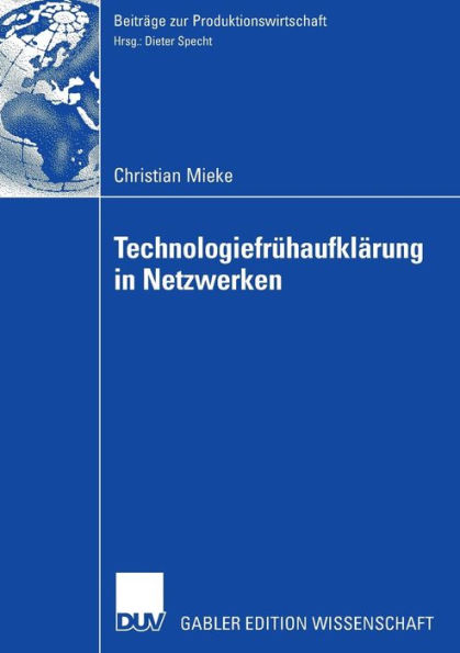 Technologiefrühaufklärung in Netzwerken: Entscheidungsmodelle, Organisation, Methodik