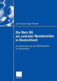 Title: Die Netz AG als zentraler Netzbetreiber in Deutschland: Zur Verbesserung des Wettbewerbs im Strommarkt / Edition 1, Author: Jan Dinand