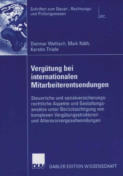 Vergütung bei internationalen Mitarbeiterentsendungen: Steuerliche und sozialversicherungsrechtliche Aspekte und Gestaltungsansätze unter Berücksichtigung von komplexen Vergütungsstrukturen und Altersvorsorgeaufwendungen