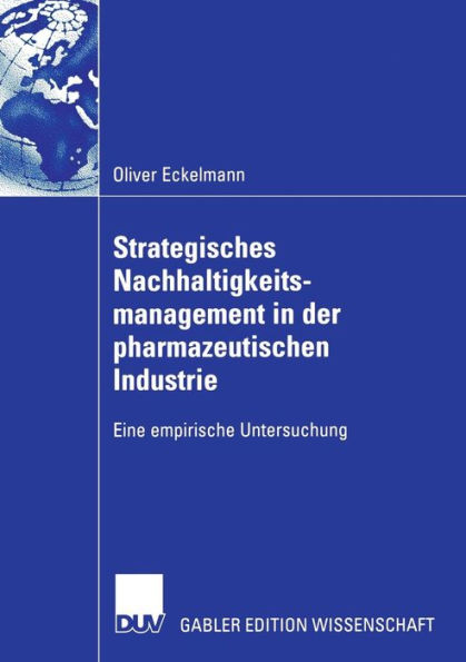 Strategisches Nachhaltigkeitsmanagement in der pharmazeutischen Industrie: Eine empirische Untersuchung