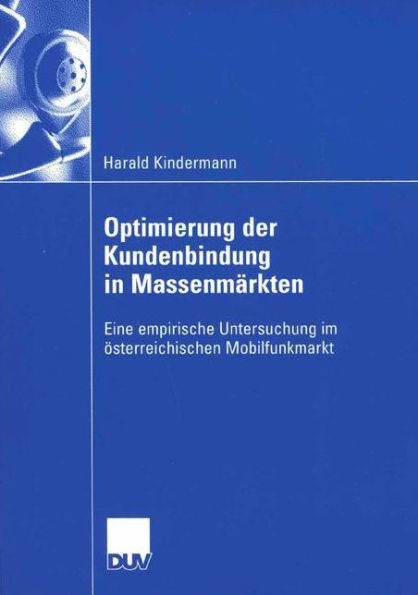 Optimierung der Kundenbindung in Massenmärkten: Eine empirische Untersuchung im österreichischen Mobilfunkmarkt