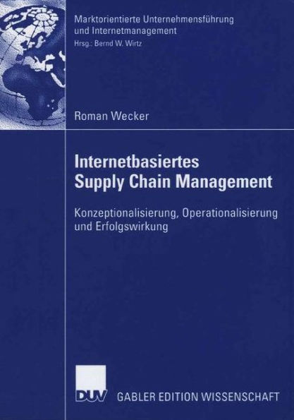 Internetbasiertes Supply Chain Management: Konzeptionalisierung, Operationalisierung und Erfolgswirkung