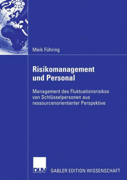 Risikomanagement und Personal: Management des Fluktuationsrisikos von Schlüsselpersonen aus ressourcenorientierter Perspektive