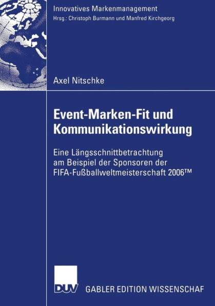 Event-Marken-Fit und Kommunikationswirkung: Eine Längsschnittbetrachtung am Beispiel der Sponsoren der FIFA-Fußballweltmeisterschaft 2006T