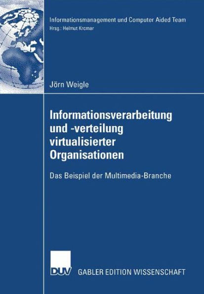 Informationsverarbeitung und -verteilung virtualisierter Organisationen: Das Beispiel der Multimedia-Branche