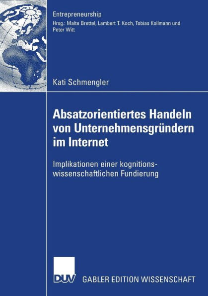 Absatzorientiertes Handeln von Unternehmensgründern im Internet: Implikationen einer kognitionswissenschaftlichen Fundierung