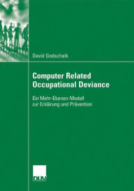 Title: Computer Related Occupational Deviance: Ein Mehr-Ebenen-Modell zur Erklärung und Prävention, Author: David Godschalk